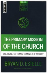 Primary Mission of the Church: Engaging or Transforming the World?