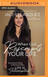 When God Rescripts Your Life: Seeing Value, Beauty, and Purpose When Life Is Interrupted, Unabridged Audiobook on MP3-CD