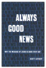 Always Good News: Why the Message of Jesus is Good Every Day