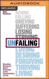 Unfailing: Standing Strong on God's Promises in the Uncertainties of Life, Unabridged Audiobook on MP3-CD