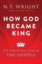 How God Became King: The Forgotten Story of the Gospels - eBook