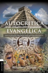 Autocritica a la religiosidad popular evangelica: Practicas dudosas en el ejercicio de nuetra fe