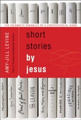 Short Stories by Jesus: The Enigmatic Parables of a Controversial Rabbi - eBook