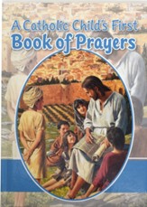 A Catholic Child's First Book Of Prayers