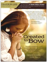 Following God Created to Bow: Transforming the Heart Bound in Fear, Perfectionism and Control