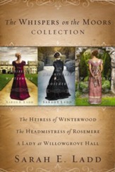 The Whispers on the Moors Collection: The Heiress of Winterwood, The Headmistress of Rosemere, A Lady at Willowgrove Hall - eBook