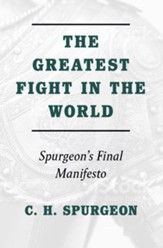 The Greatest Fight in the World: Spurgeon's Final Manifesto
