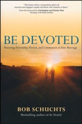 Be Devoted: Restoring Friendship, Passion, and Communion in Your Marriage