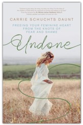 Undone: Freeing Your Feminine Heart from the Knots of Fear and Shame