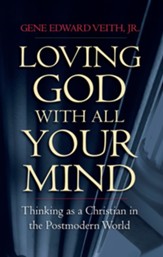 Loving God with All Your Mind: Thinking as a Christian in the Postmodern World - eBook