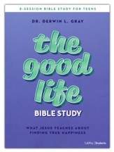 The Good Life: What Jesus Teaches about Finding True Happiness Teen Bible Study