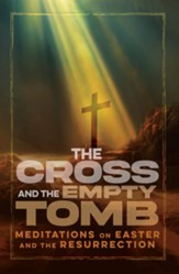 The Cross and the Empty Tomb: Meditations on Easter and the Resurrection