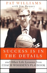 Success Is in the Details: And Other Life Lessons from Coach Wooden's Playbook