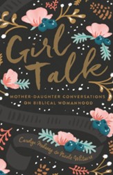 Girl Talk: Mother-Daughter Conversations on Biblical Womanhood - eBook