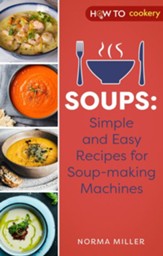 Soups: Simple and Easy Recipes for Soup-making Machines / Digital original - eBook