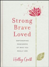 Strong, Brave, Loved: Empowering Reminders of Who You Really Are