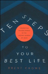 10 Steps to Your Best Life: Connecting the New Normal to the Ancient Wisdom of Jesus