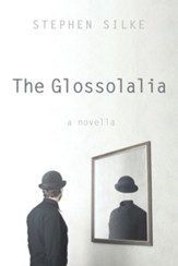 The Glossolalia: A Novella