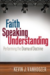 Faith Speaking Understanding: Performing the Drama of Doctrine - eBook