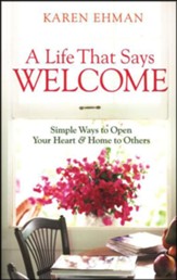 A Life That Says Welcome: Simple Ways to Open Your Heart & Home to Others