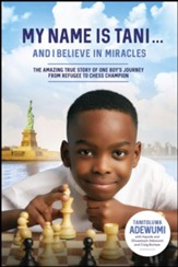 My Name is Tani...and I Believe in Miracles: The  Amazing True Story of One Boy's Journey from Refugee