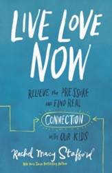 Live Love Now: Relieve the Pressure and Find Real Connection with Our Kids - unabridged audiobook on CD