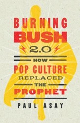 Burning Bush 2.0: How Pop Culture Replaced the Prophet - eBook