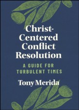 Christ-Centered Conflict Resolution: A Guide for Turbulent Times