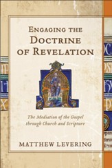 Engaging the Doctrine of Revelation: The Mediation of the Gospel through Church and Scripture - eBook