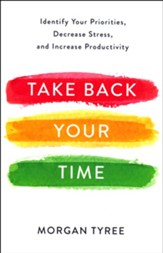 Take Back Your Time: Identify Your Priorities, Decrease Stress, and Increase Productivity - Slightly Imperfect