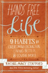 Hands Free Life: Nine Habits for Overcoming Distraction, Living Better, and Loving More - eBook