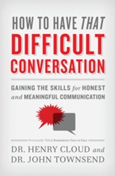 How to Have That Difficult Conversation: Gaining the Skills for Honest and Meaningful Communication - eBook