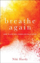 Breathe Again: How to Live Well When Life Falls Apart