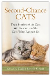 Second-Chance Cats: True Stories of the Cats We Rescue and the Cats Who Rescue Us