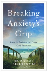 Breaking Anxiety's Grip: How to  Reclaim the Peace God Promises