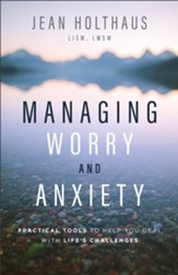 Managing Worry and Anxiety: Practical Tools to Help You Deal with Life's Challenges