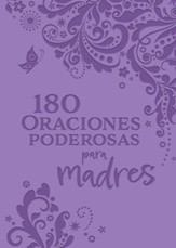 180 Oraciones poderosas para madres (180 Powerful Prayers for Mothers)