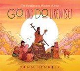 Go and Do Likewise!: The Parables and Wisdom of Jesus