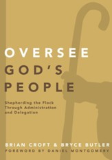 Oversee God's People: Shepherding the Flock Through Administration and Delegation - eBook