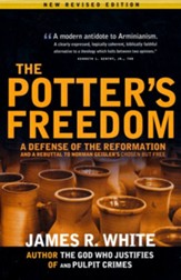 The Potter's Freedom: A Defense of the Reformation and a Rebuttal of Norman Geisler's Chosen But Free
