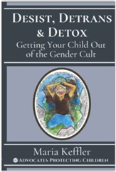Desist, Detrans & Detox: Getting Your Child Out of the  Gender Cult