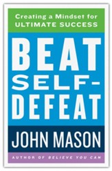 Beat Self-Defeat: Creating a Mindset for Ultimate Success
