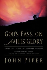 God's Passion for His Glory: Living the Vision of Jonathan Edwards (With the Complete Text of The End for Which God Created the World) - eBook