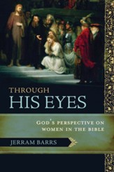 Through His Eyes: God's Perspective on Women in the Bible - eBook