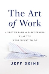 The Art of Work: A Proven Path to Discovering What You Were Meant to Do - eBook