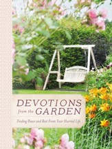Devotions from the Garden: Finding Peace and Rest in Your Busy Life - eBook