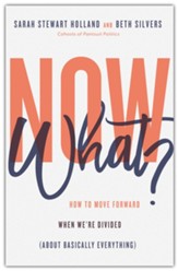 Now What?: How to Move Forward When We're Divided (About Basically Everything)
