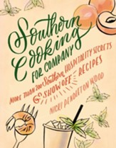 Southern Cooking for Company: More than 200 Southern Hospitality Secrets and Show-Off Recipes - eBook