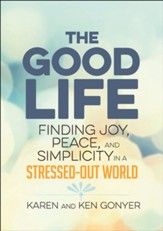 The Good Life: Finding Joy, Peace, and Simplicity in a Stressed-Out World