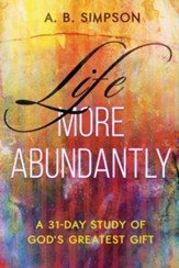 Life More Abundantly: A 31-Day Study of God's Greatest Gift - eBook